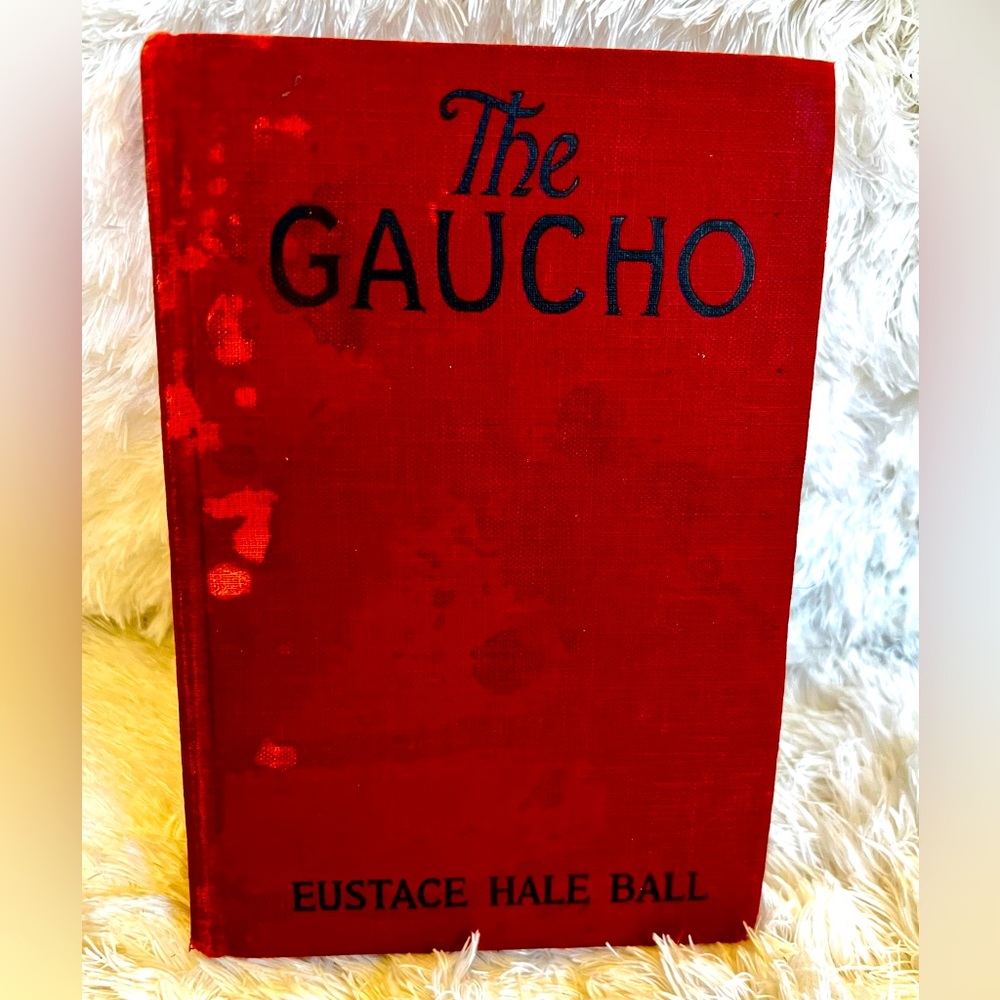 The Gaucho - Eustace Hale Ball, Vintage Book 1928 First Photoplay Edition